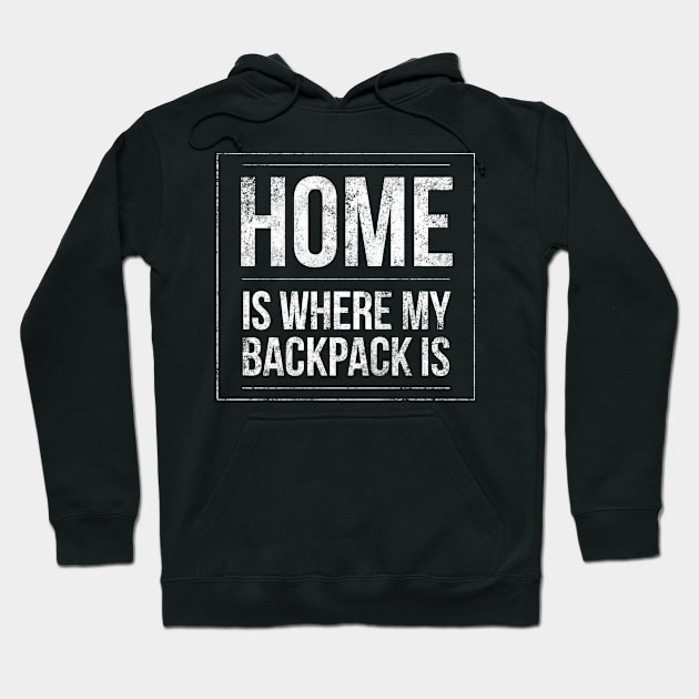 Home Is Where My Backpack Is Fun Backpacking Traveling Gift Hoodie by twizzler3b